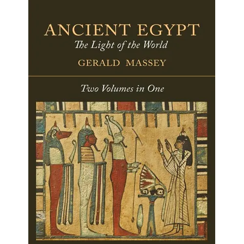 Ancient Egypt: The Light of the World [Two Volumes In One]