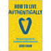 How to Live Authentically: The Surprising Cure for Loneliness and Disconnection
