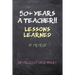 50+ Years a Teacher!!: Lessons Learned: A Memoir