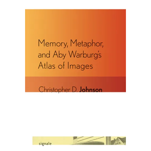 Memory, Metaphor, and Aby Warburg's Atlas of Images