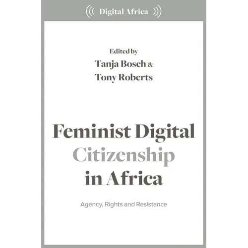 Feminist Digital Citizenship in Africa: Agency, Rights and Resistance