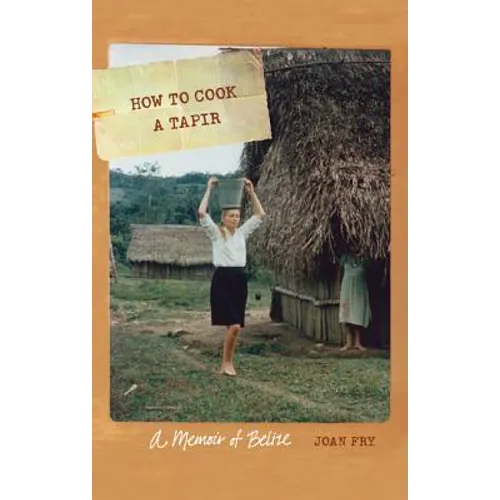 How to Cook a Tapir: A Memoir of Belize
