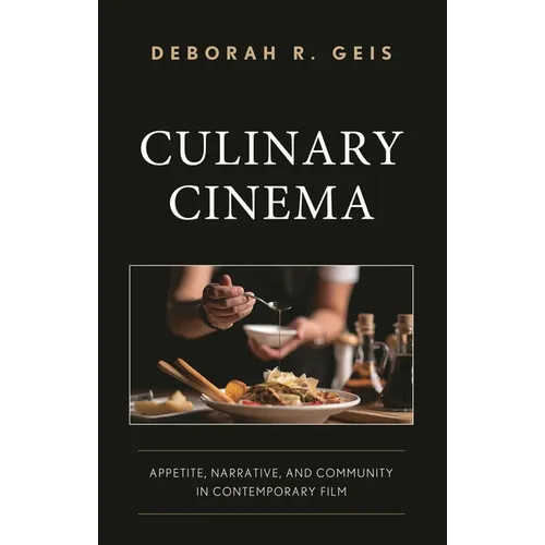 Culinary Cinema: Appetite, Narrative, and Community in Contemporary Film