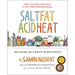 Salt, Fat, Acid, Heat: Mastering the Elements of Good Cooking