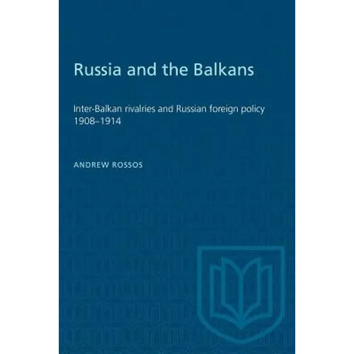 Russia and the Balkans: Inter-Balkan rivalries and Russian foreign policy 1908-1914