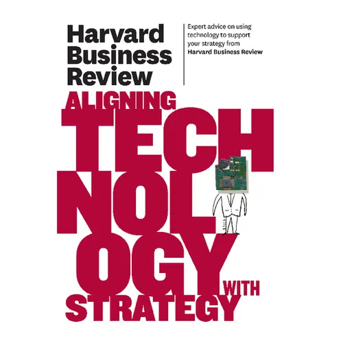 Harvard Business Review on Aligning Technology with Strategy