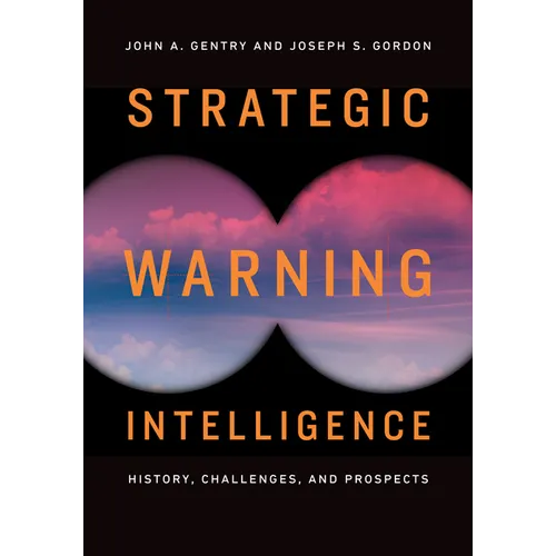 Strategic Warning Intelligence: History, Challenges, and Prospects