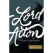 Lord Acton: Historian and Moralist