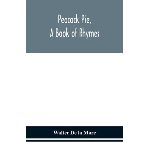 Peacock Pie, A Book Of Rhymes