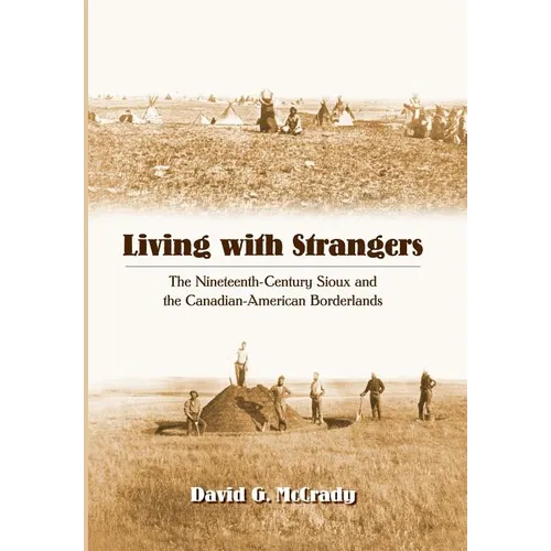 Living with Strangers: The Nineteenth-Century Sioux and the Canadian-American Borderlands