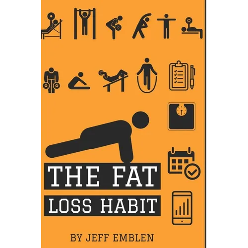 The Fat Loss Habit: Creating Routines that Make Willpower and Fat Loss Automatic