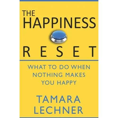 The Happiness Reset: What to do When Nothing Makes You Happy