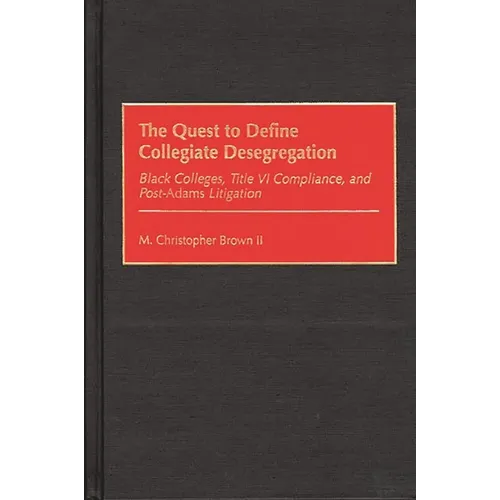 The Quest to Define Collegiate Desegregation: Black Colleges, Title VI Compliance, and Post-Adams Litigation