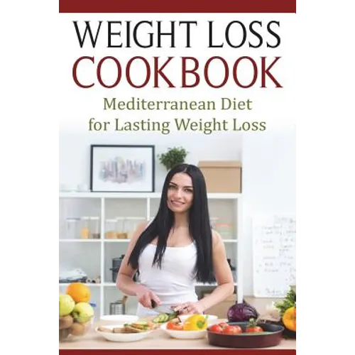 Weight Loss Cookbook: Mediterranean Diet for Lasting Weight Loss