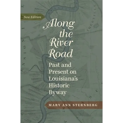 Along the River Road: Past and Present on Louisiana's Historic Byway (Revised)