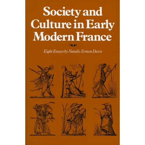 Society and Culture in Early Modern France: Eight Essays by Natalie Zemon Davis