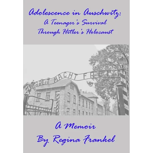 Adolescence in Auschwitz: A Teenager's Survival Through Hitler's Holocaust
