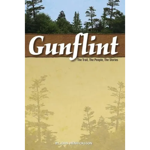Gunflint: The Trail, the People, the Stories
