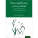 Ethics and Values in Social Work: An Integrated Approach for a Comprehensive Curriculum