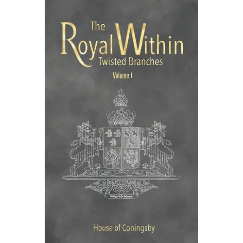 The Royal Within: Twisted Branches - Volume I