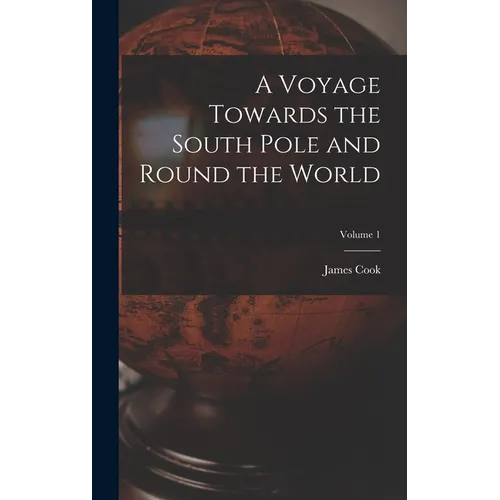 A Voyage Towards the South Pole and Round the World; Volume 1