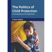 The Politics of Child Protection: Contemporary Perspectives