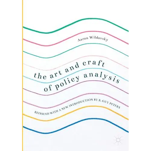 The Art and Craft of Policy Analysis: Reissued with a New Introduction by B. Guy Peters