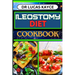 Ileostomy Diet Cookbook: Delicious And Nutrient-Packed Friendly Recipes For Body Nourishment, Easy Digestion And Elevating Your Health