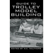 Guide to Trolley Model Building: A Model Traction Handbook