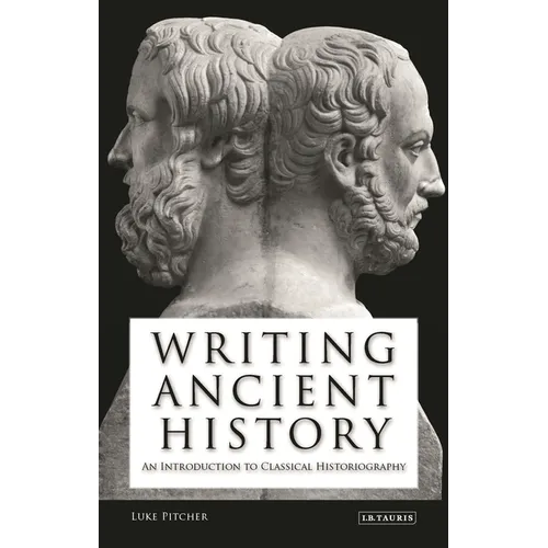 Writing Ancient History: An Introduction to Classical Historiography