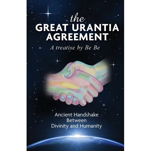 The Great Urantia Agreement: Ancient Handshake Between Divinity and Humanity
