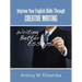 Improve Your English Skills Through CREATIVE WRITING