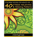 Coloring Books For Adults Volume 1: 40 Stress Relieving And Relaxing Patterns