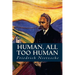 Human, all too Human
