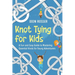 Knot Tying for Kids: A Fun and Easy Guide to Mastering Essential Knots for Young Adventurers