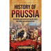 History of Prussia: An Enthralling Overview of Major Events and Figures in Prussian History
