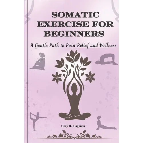 Somatic Exercise for Beginners: A Gentle Path to Pain Relief and Wellness