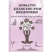Somatic Exercise for Beginners: A Gentle Path to Pain Relief and Wellness