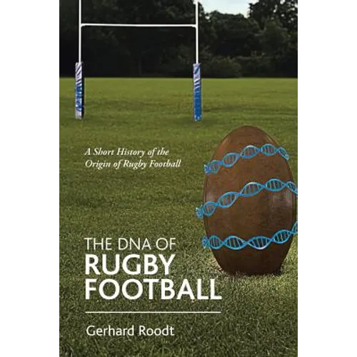The DNA of Rugby Football: A Short History of the Origin of Rugby Football