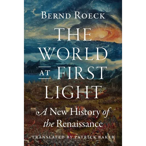 The World at First Light: A New History of the Renaissance