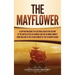 The Mayflower: A Captivating Guide to a Cultural Icon in the History of the United States of America and the Pilgrims' Journey from England to the Est