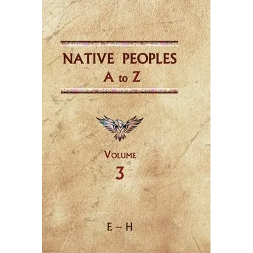Native Peoples A to Z (Volume Three): A Reference Guide to Native Peoples of the Western Hemisphere