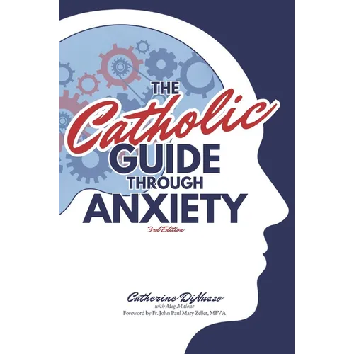 The Catholic Guide Through Anxiety: Sacred Heart Mental Wellness, with Foreword by Fr. John Paul Mary Zeller, MFVA