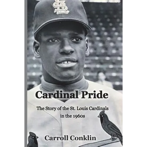 Cardinal Pride: The Story of the St. Louis Cardinals in the 1960s