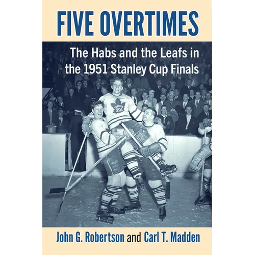 Five Overtimes: The Habs and the Leafs in the 1951 Stanley Cup Finals