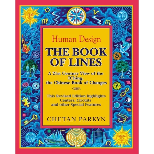 The Book of Lines, A 21st Century View of the IChing the Chinese Book of Changes: Human Design: Discover the Person You Were Born To Be