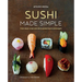 Sushi Made Simple: From Classic Wraps and Rolls to Modern Bowls and Burgers