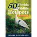 50 Florida Wildlife Hotspots: A Guide for Photographers and Wildlife Enthusiasts