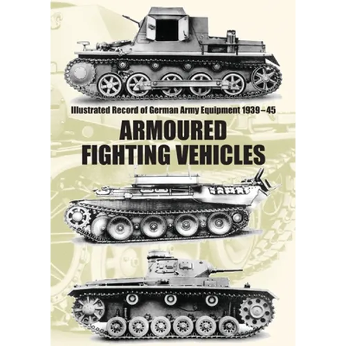 Illustrated Record of German Army Equipment 1939-45 ARMOURED FIGHTING VEHICLES