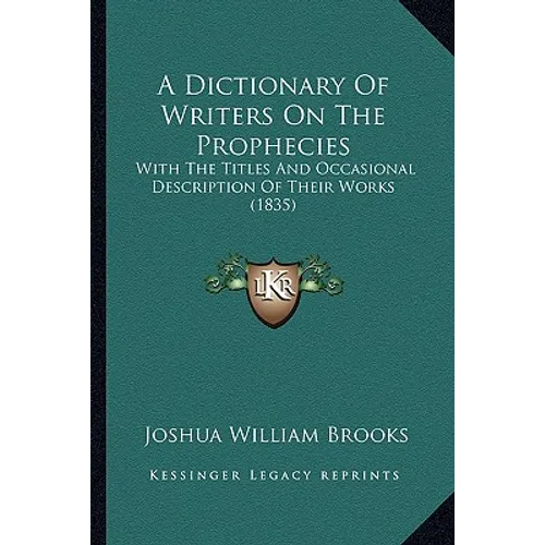A Dictionary Of Writers On The Prophecies: With The Titles And Occasional Description Of Their Works (1835)